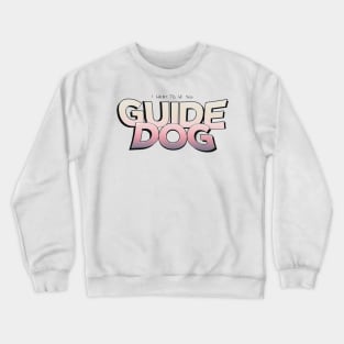 I Want To Be Your Guide Dog Crewneck Sweatshirt